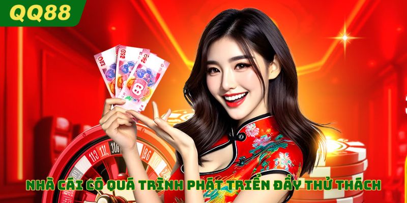 Nhà cái có quá trình phát triển đầy thử thách